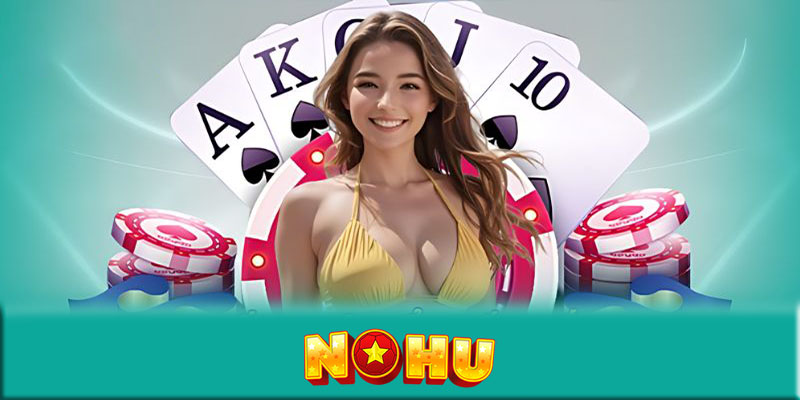 Kinh nghiệm từ những cao thủ game bài NOHU